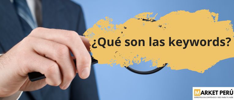 Descubre qué son las keywords o palabras claves en el blog SEO de Market Perú